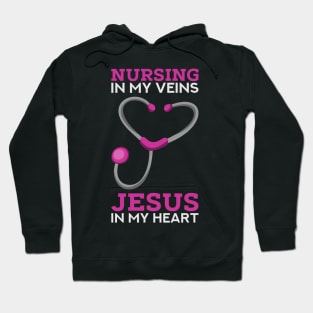 Nursing in my veins - Jesus in my heart - Cute Christian Nurse Gifts Hoodie